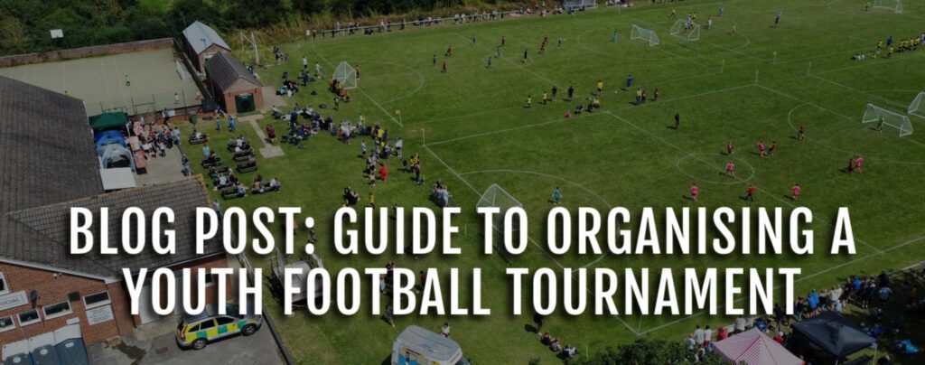 GUIDE TO ORGANISING A YOUTH FOOTBALL TOURNAMENT