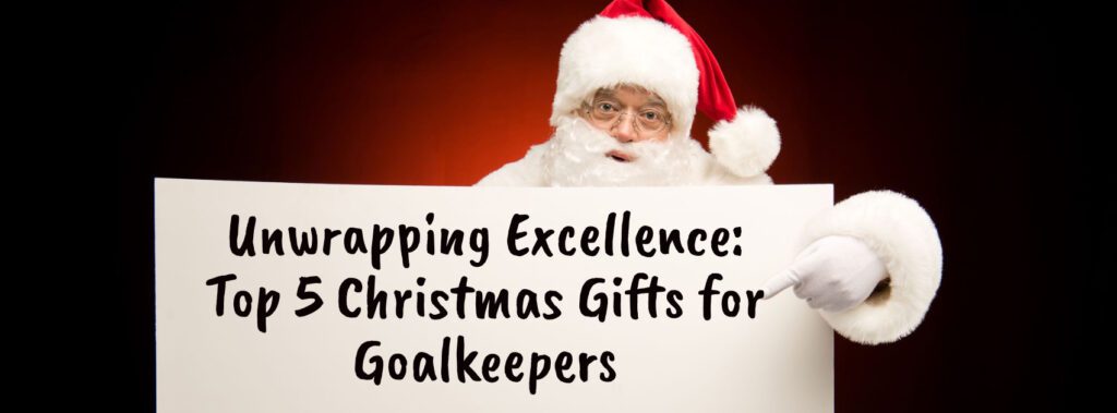 Top 5 Christmas Gifts for Goalkeepers
