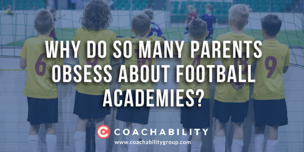 Reflections on Parental Desires in Youth Academy Football: Why Do So Many Parents Obsess About Football Academies?